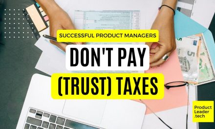 Successful Product Managers don’t pay (trust) taxes.